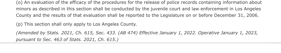 California Welfare and Institutions Code 827.9 subdivision p: this section shall only apply to Los Angeles County